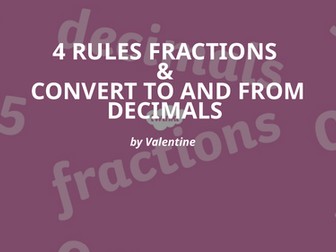 4 rules of  fractions (convert to  and from decimals)