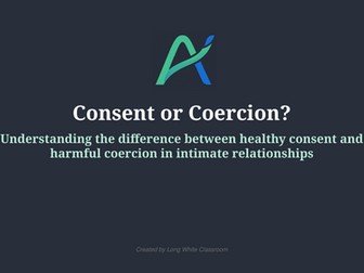 Consent or Coercion? Relationships Lesson
