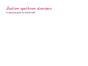 Autism spectrum disorders A resource pack for school staff