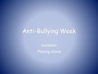 Anti-Bullying power point -playing alone/isolation