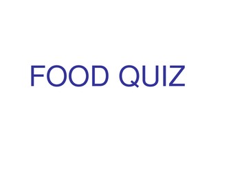 Food Quiz - general knowledge