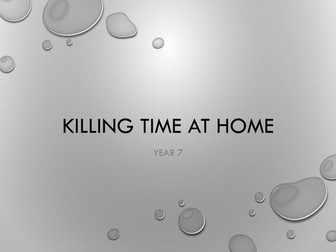 Killing time at home SOW