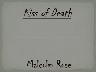 'Kiss of Death' - Malcolm Rose PPT collection