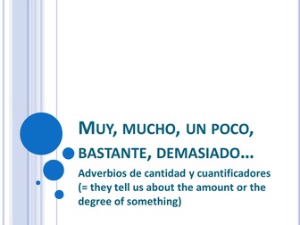 Expressing quantity: adverbs and quantifiers.