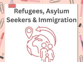 Refugees, Asylum Seekers &  Immigration