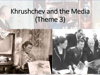 Russia 1917-1991. Theme 3, Lesson 6: Khrushchev Media (Edexcel A Level History, Paper 1)