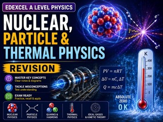 Nuclear, Particle and Thermal Physics