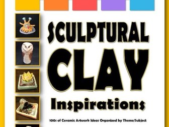 SCULPTURAL CLAY INSPIRATIONS: 100s of Ceramic Artwork Organized by Theme/Subject