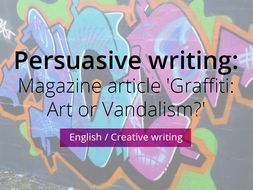 Persuasive writing: Magazine article 'Graffiti: Art or Vandalism?'