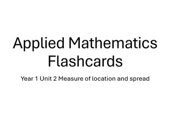 Applied Mathematics Year 1: Statistics Unit 2 Measure of location and spread Printable Flashcards