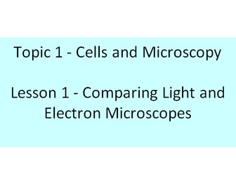 A-Level Topic 1, Lesson 1 - Cells & Microscopy
