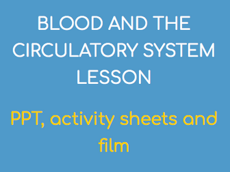 BLOOD & THE CIRCULATORY SYSTEM LESSON