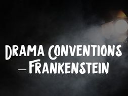 Drama Conventions - Frankenstein