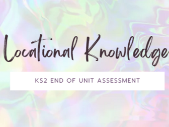 Locational Knowledge - KS2 Geography End of Unit Assessment