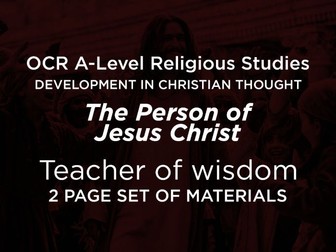 Teacher of wisdom Resource sheet - The Person of Jesus Christ - OCR A-Level Religious Studies