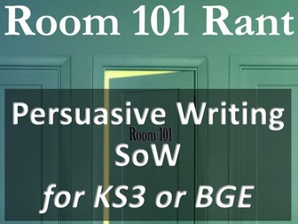 Room 101 Persuasive Writing SoW for KS3