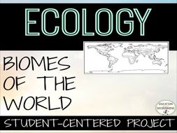 Biomes of the World Student Centered Project for Ecology Unit