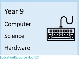 Full resources for Year 9: Hardware