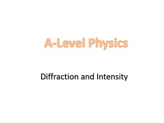 Diffraction and Intensity (A-Level: OCR A, Chapter 11 - Waves 1)