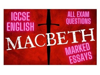 Macbeth: All Exam Qs & Marked Essays + Mark Schemes and Examiners' Commentaries