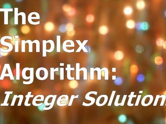 Simplex Algorithm -Integer Solutions PPT