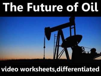 The Future of Oil: video worksheets, differentiated.
