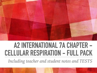 A2 international 7A chapter - Cellular respiration - full pack