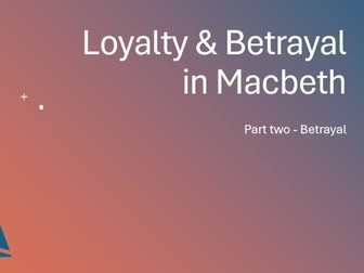 Macbeth Loyalty & Betrayal Pt2 Betrayal