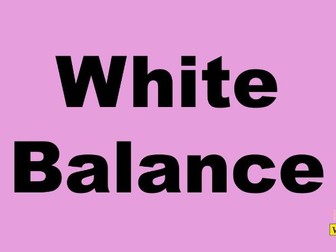 A practical short lesson on White Balance in Photography