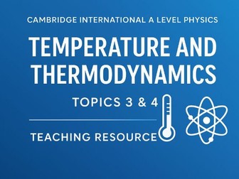 Temperature and Thermodynamics: Cambridge International A Level Physics - Topics 3 & 4