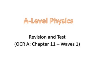 Revision and test (A-Level: OCR A, Chapter 11 - Waves 1)