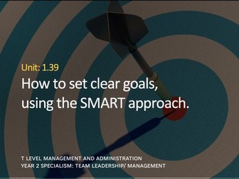 T Level Business- Management and Administration: PO4 Unit 1.39 Setting SMART Goals