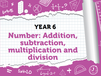 Year 6 - Four Operations - Week 3 - Addition, Subtraction, Multiplication and Division