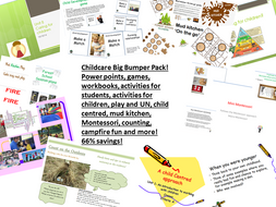 Childcare Big Bumper Pack! Power points, games, workbooks, activities for students, activities for children, play and UN, child centred, mud kitchen, Montessori, counting, campfire fun and more!