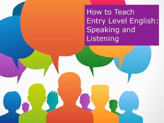 How to Teach Entry Level English:  Speaking and Listening