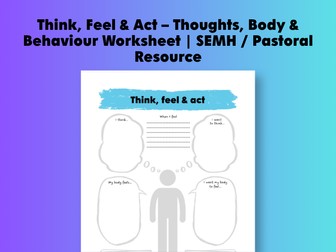 Think, Feel & Act – Thoughts, Body & Behaviour Worksheet | SEMH / Pastoral Resource