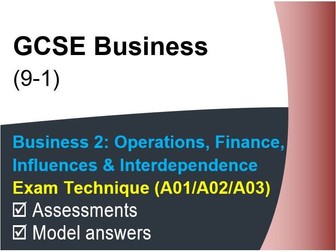 GCSE Business (9-1) Assessment & Exam Technique - Operations, Finance, Influences & Interdependence