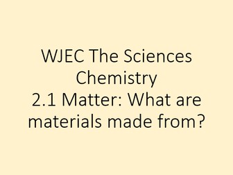 New WJEC The Sciences: Chemistry 2.1 Matter What are materials made from?