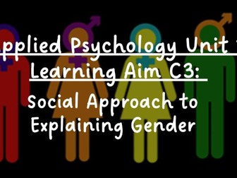 Applied Psychology BTEC Unit 1 - Learning Aim C3 (social explanations of gender)