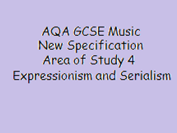 Expressionism and Serialism AQA GCSE Music New Specification