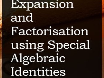 Expansion and Factorisation using Special Algebraic Identities