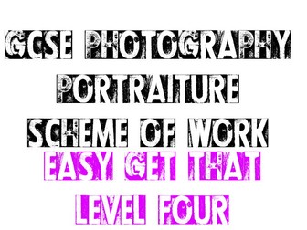 GCSE PHOTOGRAPHY SCHEME OF WORK - PORTRAITURE - GET A LEVEL 4 +