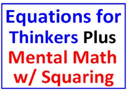 Equations for Thinkers PLUS Mental Math with Squaring