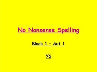 Y6 No Nonsense Spelling PPTs (Whole year - 6 half term ppts)