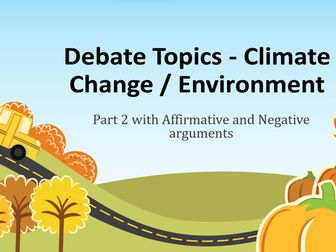 Debate Topics 2 - Climate Change and Environment with affirmative and negative arguments