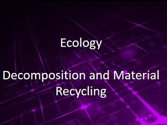 New AQA (9-1) GCSE Biology Ecology:Decomposition, Materials Recycling (4.7.2.2-4.7.2.3)