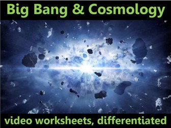 Big Bang & Cosmology: video worksheets, differentiated.