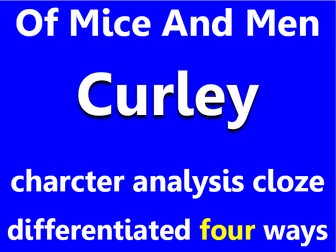 Of Mice And Men: Curley. Character analysis cloze, differentiated x4.