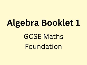 Algebra Revision Booklet 1F - Foundation GCSE Maths