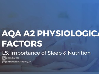 NEW AQA A2 Physiological Factors - Lesson 5: Importance of Sleep & Nutrition + Injury EOU Assessment